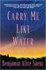 Carry Me Like Water by Benjamin Alire Sáenz