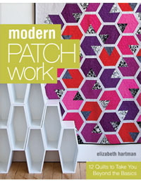 Modern Patchwork: 12 Quilts to Take You Beyond the Basics by Elizabeth Hartman