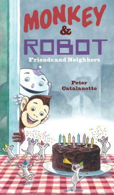 Monkey & Robot: Friends and Neighbors by Peter Catalanotto