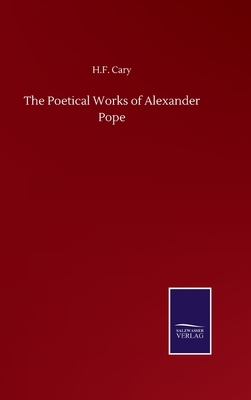 The Poetical Works of Alexander Pope by H. F. Cary