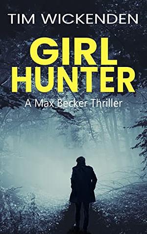 Girl Hunter: A German Historical Crime Thriller by Tim Wickenden