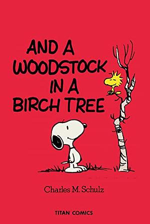 And a Woodstock in a Birch Tree by Charles M. Schulz