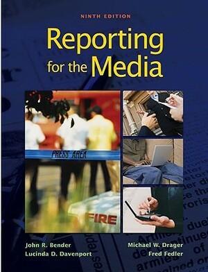 Reporting for the Media by Michael W. Drager, John R. Bender