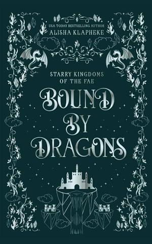 Bound By Dragons: A Standalone Fantasy Romance by Alisha Klapheke, Alisha Klapheke