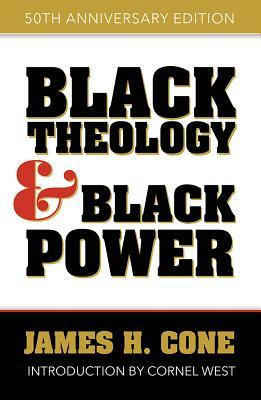 Black Theology and Black Power: 50th Anniversary Edition by James H. Cone