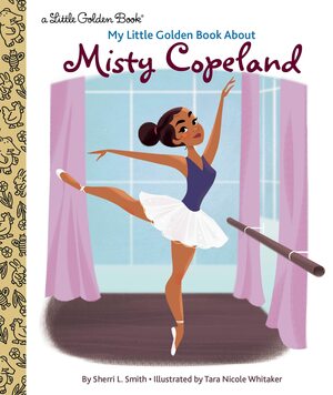 My Little Golden Book about Misty Copeland by Tara Nicole Whitaker, Sherri L. Smith