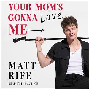 Your Mom's Gonna Love Me by Matt Rife