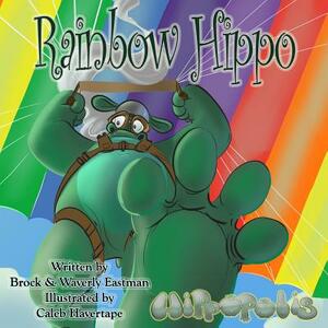 Rainbow Hippo: Learning Colors by Brock Eastman, Waverly Eastman