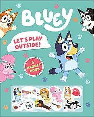 Bluey: Let's Play Outside!: A Magnet Book by Bluey