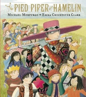 The Pied Piper of Hamelin by Emma Chichester Clark, Michael Morpurgo