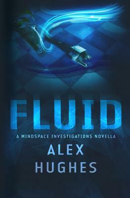 Fluid: A Mindspace Investigations Novella (Book #4.5) by Alex C. Hughes