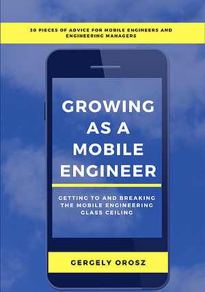 Growing As a Mobile Engineer by Gergely Orosz