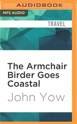 The Armchair Birder Goes Coastal: The Secret Lives of Birds of the Southeastern Shore by John Yow