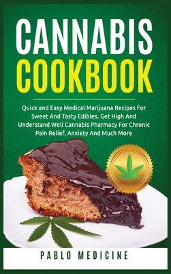 Cannabis Cookbook: Delicious Medical Marijuana Recipes for Sweet and Tasty Edibles. Understanding of Cannabis Pharmacy for Chronic Pain R by Lisa Gundry, Pablo Medicine