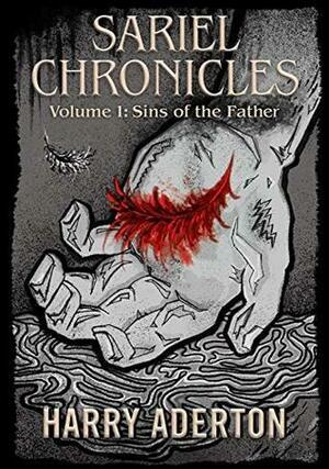 Sariel Chronicles Volume 1: Sins of the Father by Harry Aderton