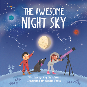 The Awesome Night Sky by Kay Barnham