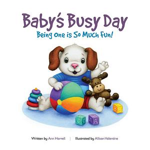 Baby's Busy Day—Being One Is So Much Fun! by Ann Harrell