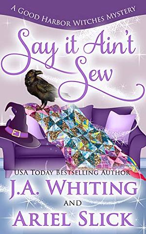 Say It Ain't Sew by J.A. Whiting