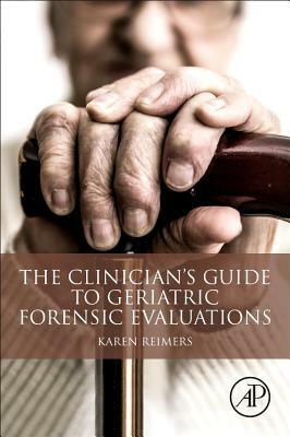 The Clinician's Guide to Geriatric Forensic Evaluations by Karen Reimers