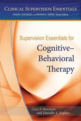 Supervision Essentials for Cognitive-Behavioral Therapy by Cory F. Newman, Danielle Kaplan