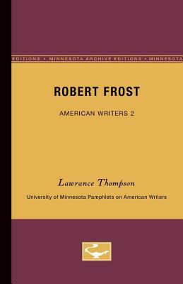 Robert Frost - American Writers 2: University of Minnesota Pamphlets on American Writers by Lawrance Thompson