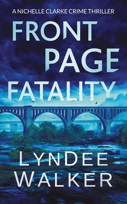 Front Page Fatality: A Nichelle Clarke Crime Thriller by LynDee Walker