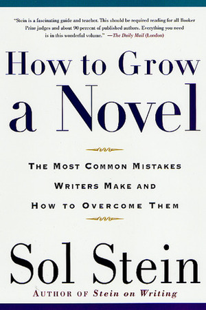 How to Grow a Novel: The Most Common Mistakes Writers Make and How to Overcome Them by Sol Stein