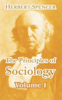 The Principles of Sociology (Volume I) by Herbert Spencer