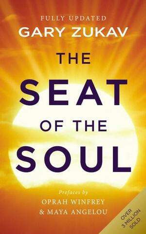 The Seat of the Soul: An Inspiring Vision of Humanity's Spiritual Destiny by Gary Zukav