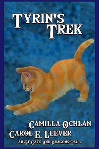 Tyrin's Trek by Carol E. Leever & Camilla Ochlan