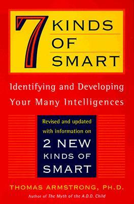 7 Kinds of Smart: Identifying and Developing Your Multiple Intelligences by Thomas Armstrong