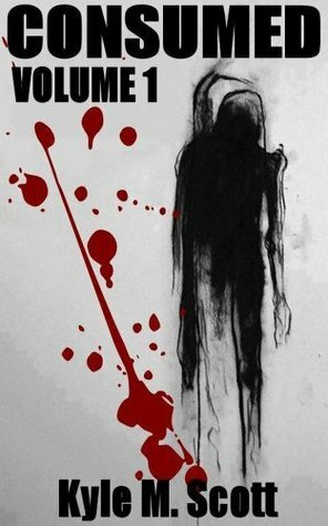 Consumed - Volume 1: An Extreme Horror Anthology. by Kyle M. Scott