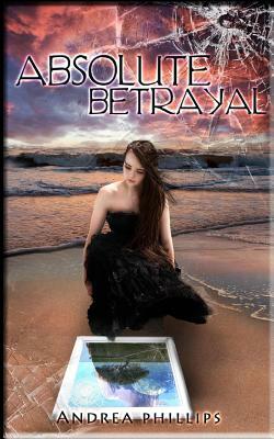 Absolute Betrayal by Andrea Phillips