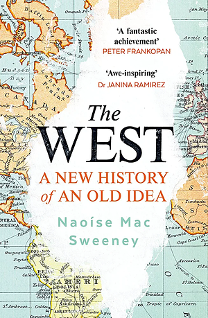 The West: A New History of an Old Idea by Naoíse Mac Sweeney