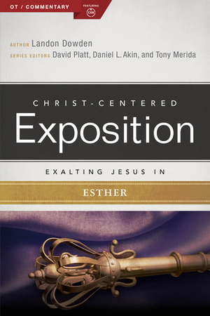 Exalting Jesus in Esther by Landon Dowden, Holman Bible Publishers