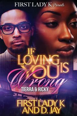 If Loving You is Wrong: Tierra & Ricky by D. Jay, First Lady K