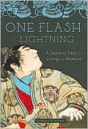 One Flash of Lightning: A Samurai Path for Living the Moment by Stephanie J.T. Russell