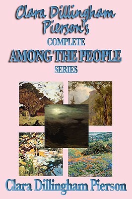 Clara Dillingham Pierson's Complete Among the People Series by Clara Dillingham Pierson