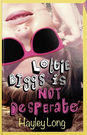 Lottie Biggs is (Not) Desperate by Hayley Long