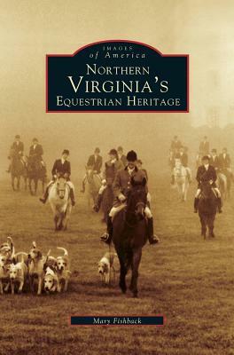 Northern Virginia's Equestrian Heritage by Mary Fishback