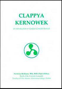 Clappya Kernowek: An Introduction to Unified Cornish Revised by Nicholas Williams