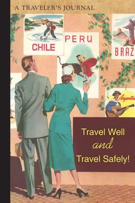 Travel Well and Travel Safely!: A Traveler's Journal by Applewood Books