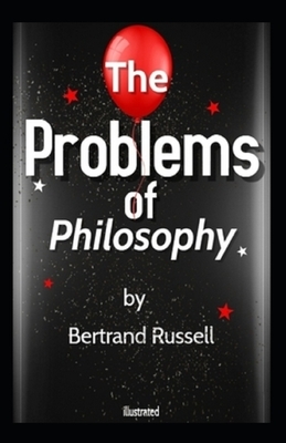 The Problems of Philosophy Illustrated by Bertrand Russell