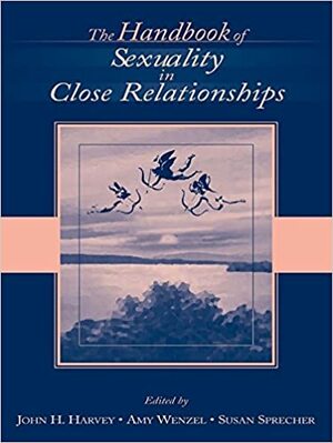 The Handbook of Sexuality in Close Relationships by Susan Sprecher, Amy Wenzel, John H. Harvey