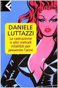 La castrazione e altri metodi infallibili per prevenire l'acne by Daniele Luttazzi