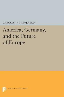 America, Germany, and the Future of Europe by Gregory F. Treverton