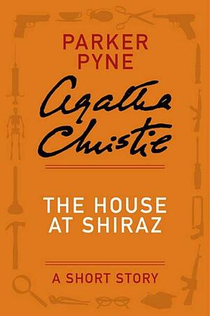 The House at Shiraz: A Short Story by Agatha Christie