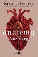 Anatomy: Love story by Dana Schwartz