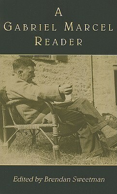 A Gabriel Marcel Reader by Gabriel Marcel, Brendan Sweetman