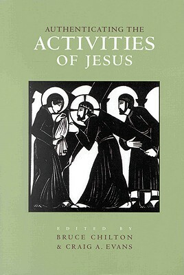 Authenticating the Words and the Activities of Jesus, Volume 2 Authenticating the Activities of Jesus by Bruce D. Chilton